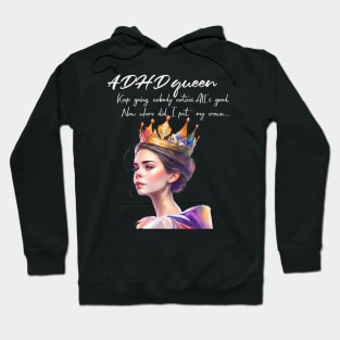 ADHD queen, now where did I put my crown Hoodie